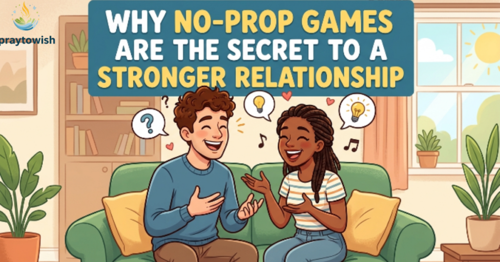 Why No-Prop Games Are the Secret to a Stronger Relationship