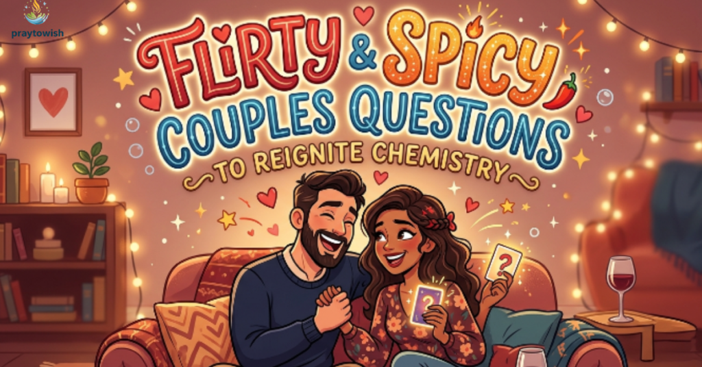Flirty Spicy Couples Questions to Reignite Chemistry