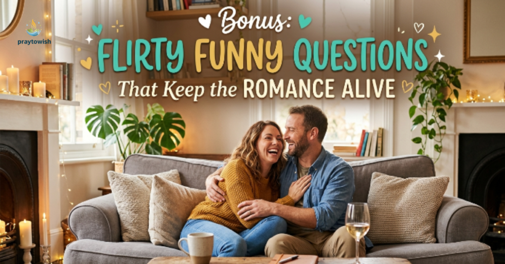 Bonus: Flirty Funny Questions That Keep the Romance Alive