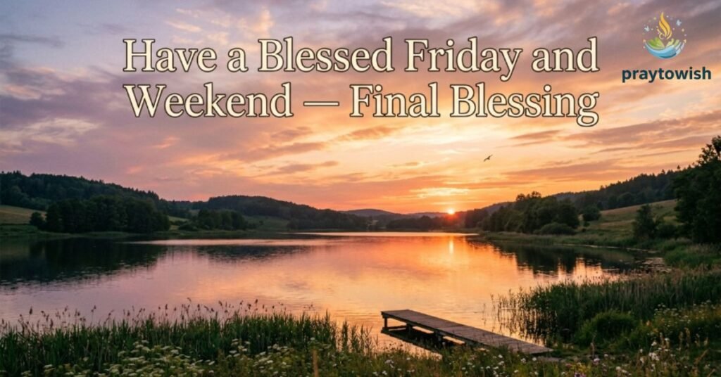 Have a Blessed Friday and Weekend — Final Blessing